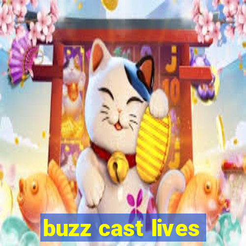 buzz cast lives